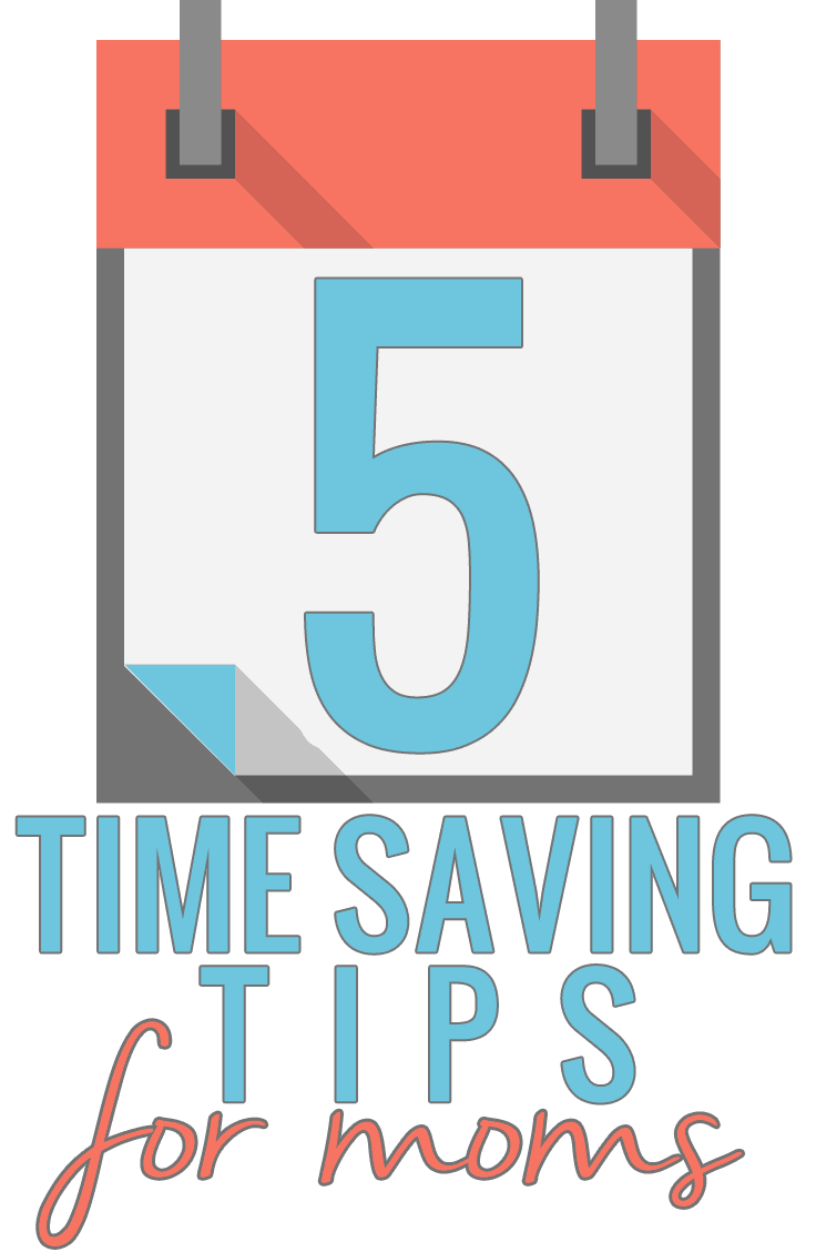 5 Time Saving Tips for Moms