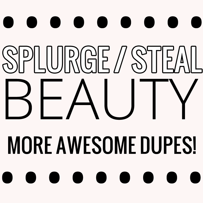 Splurge / Steal Beauty – More Awesome Makeup Dupes!