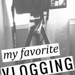 My Favorite Vlogging Tips and Tricks