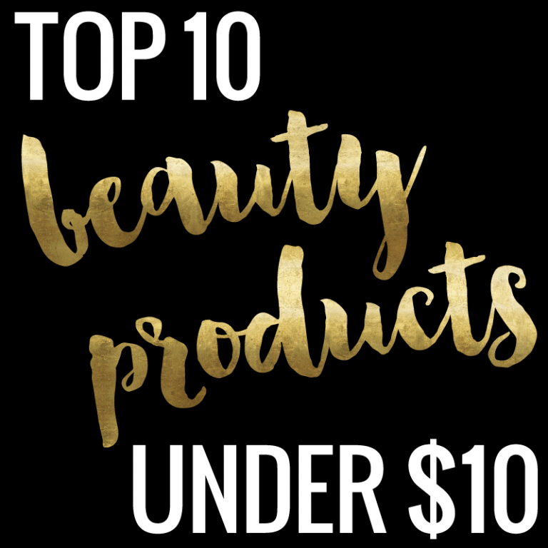Top 10 Beauty Products Under $10