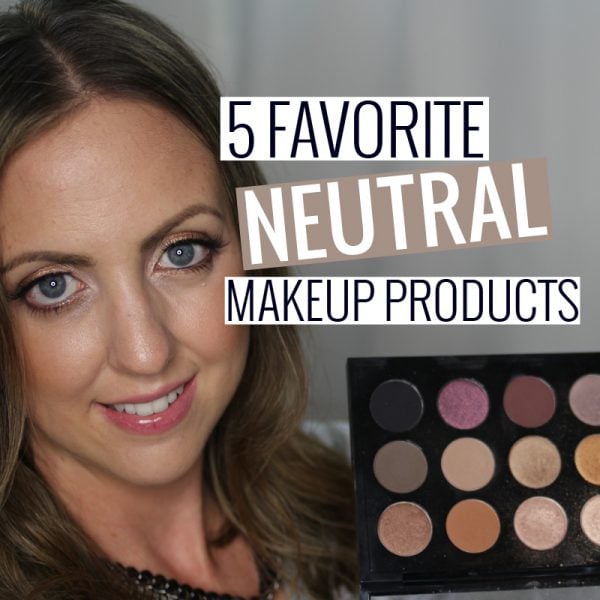 Favorite Neutral Makeup Products