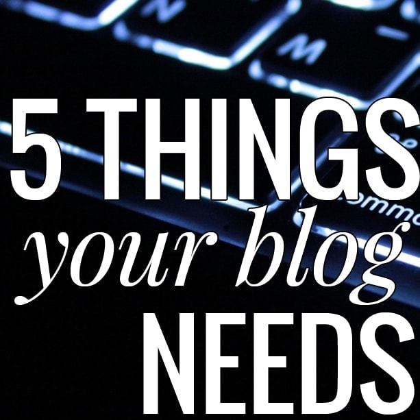 5 Things Your Blog Needs