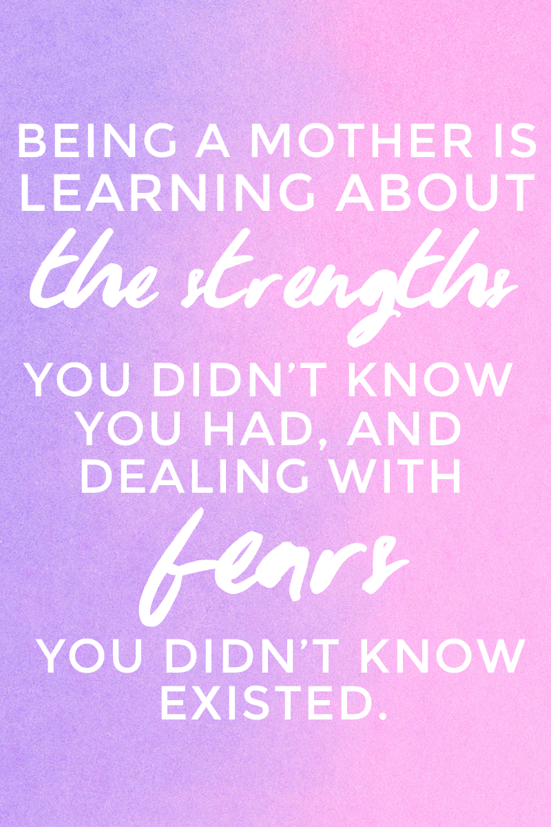 Being a mother is learning about the strengths you didn't know you had, and dealing with fears you didn't know existed. - Click through for more inspiring quotes for moms.