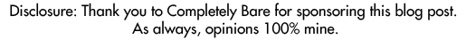 Thank you to Completely Bare for sponsoring this blog post. As always, opinions 100% mine.